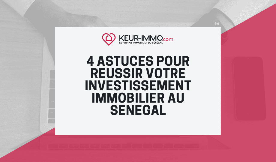 4 astuces pour réussir son investissement immobilier au Sénégal