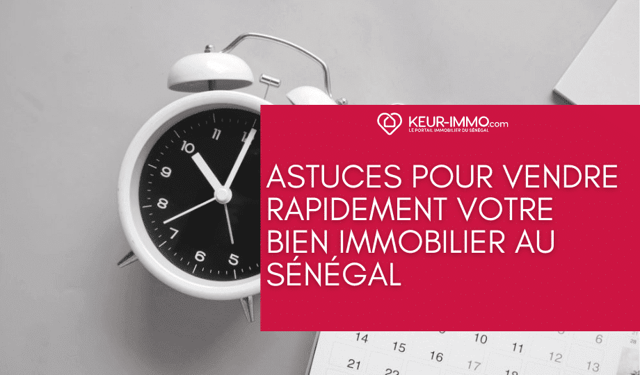 Astuces pour vendre rapidement votre bien immobilier au Sénégal