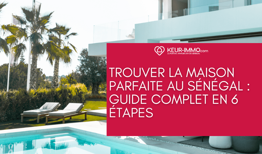 Trouver la maison parfaite au Sénégal : Guide complet en 6 étapes